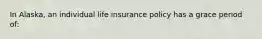 In Alaska, an individual life insurance policy has a grace period of: