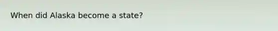 When did Alaska become a state?