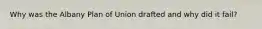 Why was the Albany Plan of Union drafted and why did it fail?