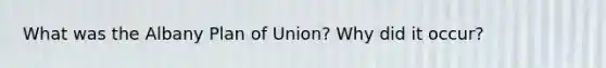 What was the Albany Plan of Union? Why did it occur?