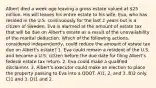 Albert died a week ago leaving a gross estate valued at 25 million. His will leaves his entire estate to his wife, Eva, who has resided in the U.S. continuously for the last 2 years but is a citizen of Sweden. Eva is alarmed at the amount of estate tax that will be due on Albert's estate as a result of the unavailability of the marital deduction. Which of the following actions, considered independently, could reduce the amount of estate tax due on Albert's estate? 1. Eva could remain a resident of the U.S. and become a U.S. citizen before the due date for filing Albert's federal estate tax return. 2. Eva could make a qualified disclaimer. 3. Albert's executor could make an election to place the property passing to Eva into a QDOT. A)1, 2, and 3. B)2 only. C)1 and 3. D)1 and 2.