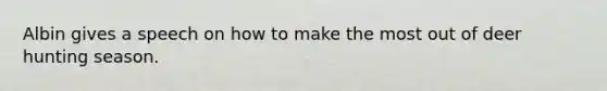 Albin gives a speech on how to make the most out of deer hunting season.