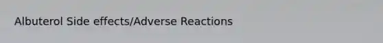 Albuterol Side effects/Adverse Reactions