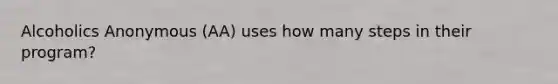Alcoholics Anonymous (AA) uses how many steps in their program?
