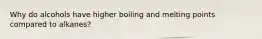 Why do alcohols have higher boiling and melting points compared to alkanes?