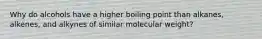 Why do alcohols have a higher boiling point than alkanes, alkenes, and alkynes of similar molecular weight?