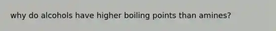 why do alcohols have higher boiling points than amines?