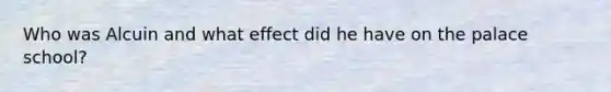 Who was Alcuin and what effect did he have on the palace school?