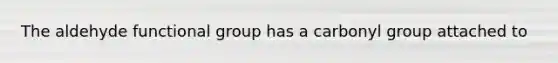 The aldehyde functional group has a carbonyl group attached to