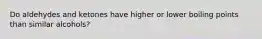 Do aldehydes and ketones have higher or lower boiling points than similar alcohols?