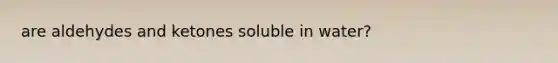 are aldehydes and ketones soluble in water?