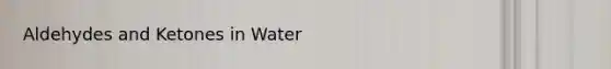 Aldehydes and Ketones in Water