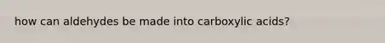 how can aldehydes be made into carboxylic acids?