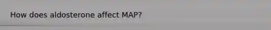 How does aldosterone affect MAP?