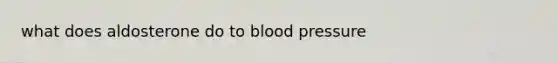 what does aldosterone do to blood pressure