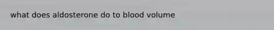 what does aldosterone do to blood volume