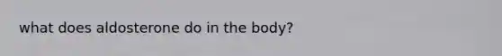 what does aldosterone do in the body?