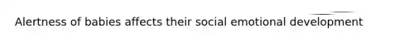 Alertness of babies affects their social emotional development