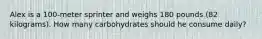 Alex is a 100-meter sprinter and weighs 180 pounds (82 kilograms). How many carbohydrates should he consume daily?