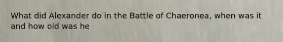 What did Alexander do in the Battle of Chaeronea, when was it and how old was he