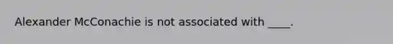 Alexander McConachie is not associated with ____.