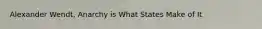 Alexander Wendt, Anarchy is What States Make of It