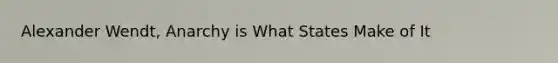 Alexander Wendt, Anarchy is What States Make of It