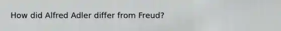 How did Alfred Adler differ from Freud?