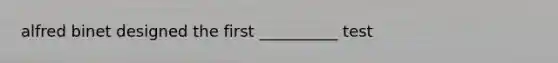 alfred binet designed the first __________ test