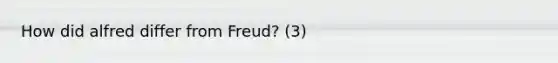 How did alfred differ from Freud? (3)