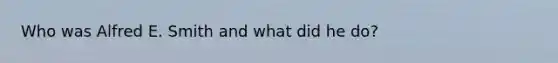 Who was Alfred E. Smith and what did he do?