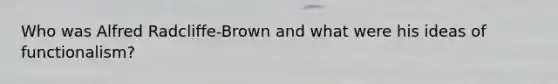 Who was Alfred Radcliffe-Brown and what were his ideas of functionalism?