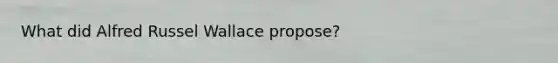 What did Alfred Russel Wallace propose?