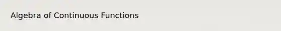 Algebra of Continuous Functions