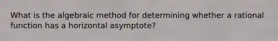 What is the algebraic method for determining whether a rational function has a horizontal asymptote?