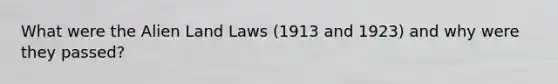 What were the Alien Land Laws (1913 and 1923) and why were they passed?