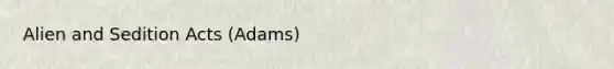 Alien and Sedition Acts (Adams)