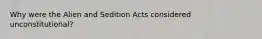 Why were the Alien and Sedition Acts considered unconstitutional?