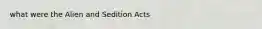 what were the Alien and Sedition Acts