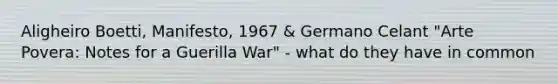 Aligheiro Boetti, Manifesto, 1967 & Germano Celant "Arte Povera: Notes for a Guerilla War" - what do they have in common