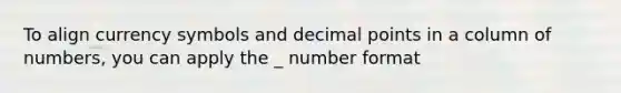 To align currency symbols and decimal points in a column of numbers, you can apply the _ number format