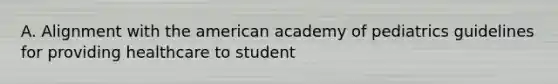 A. Alignment with the american academy of pediatrics guidelines for providing healthcare to student