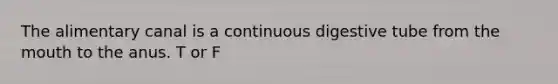 The alimentary canal is a continuous digestive tube from <a href='https://www.questionai.com/knowledge/krBoWYDU6j-the-mouth' class='anchor-knowledge'>the mouth</a> to the anus. T or F