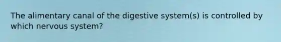 The alimentary canal of the digestive system(s) is controlled by which nervous system?