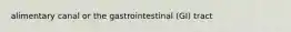 alimentary canal or the gastrointestinal (GI) tract