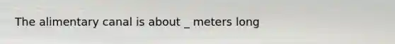 The alimentary canal is about _ meters long