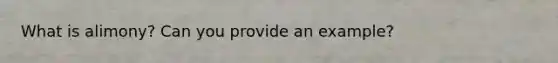 What is alimony? Can you provide an example?