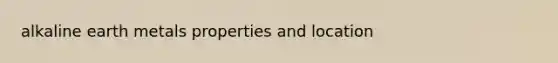 alkaline earth metals properties and location