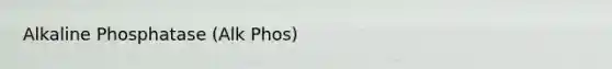 Alkaline Phosphatase (Alk Phos)