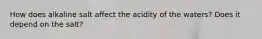How does alkaline salt affect the acidity of the waters? Does it depend on the salt?